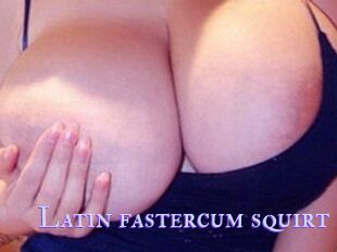 Latin_fastercum_squirt