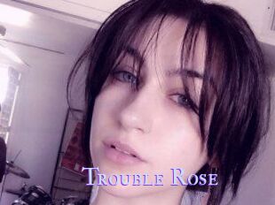 Trouble_Rose