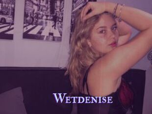 Wetdenise