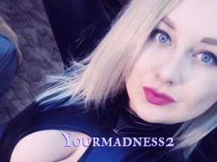 Yourmadness2